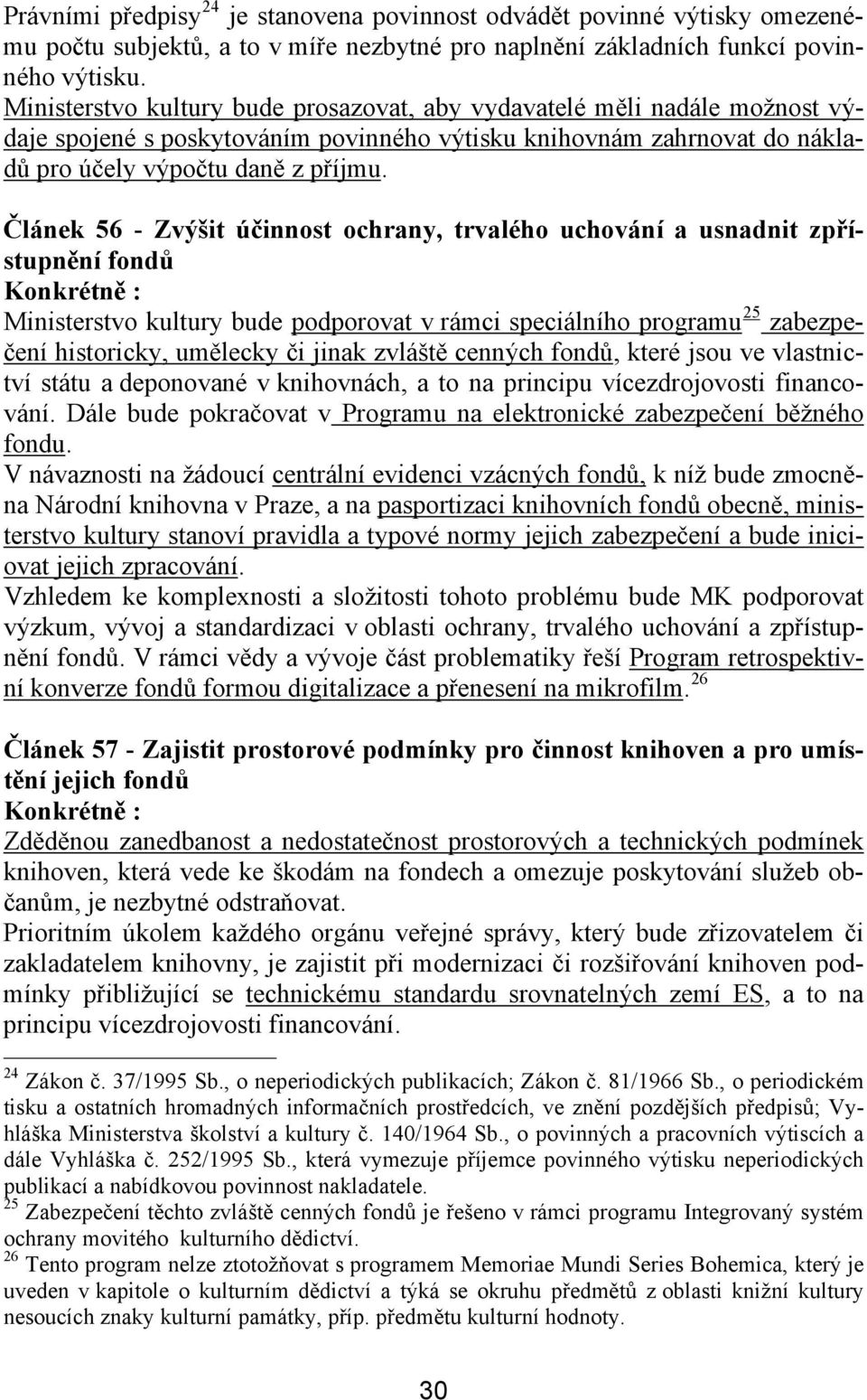 Článek 56 - Zvýšit účinnost ochrany, trvalého uchování a usnadnit zpřístupnění fondů Ministerstvo kultury bude podporovat v rámci speciálního programu 25 zabezpečení historicky, umělecky či jinak