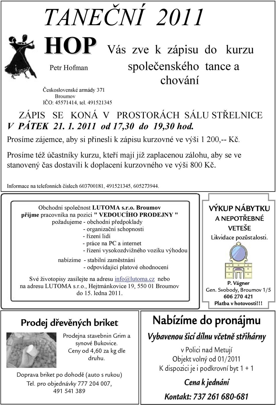 Prosíme též účastníky kurzu, kteří mají již zaplacenou zálohu, aby se ve stanovený čas dostavili k doplacení kurzovného ve výši 800 Kč.