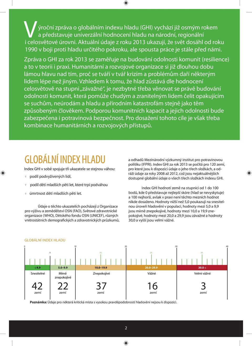 Zpráva o GHI za rok 2013 se zaměřuje na budování odolnosti komunit (resilience) a to v teorii i praxi.