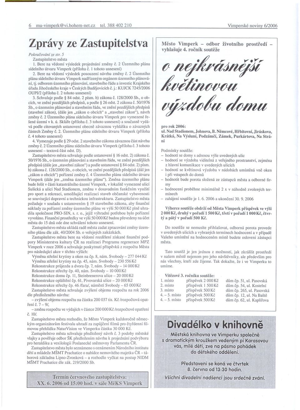 2 Územního plánu sídelního útvaru Vimperk nadrízeným orgánem územního plánování, tj. odborem územního plánování, stavebního rádu a investic Krajského úradu Jihoceského kraje v L:eských Budejovicích c.