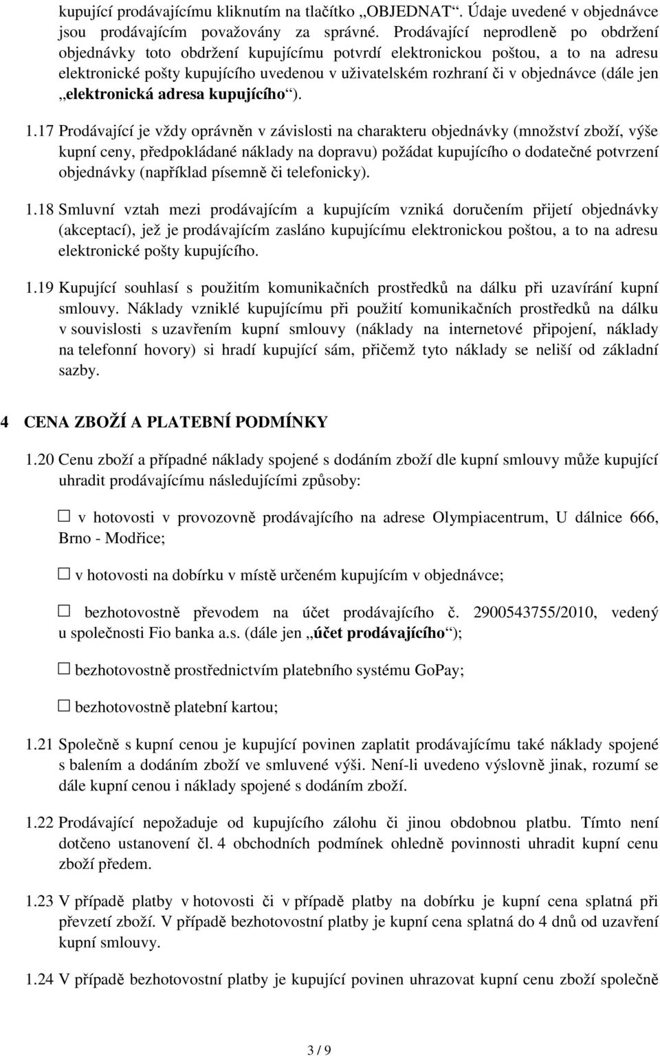 (dále jen elektronická adresa kupujícího ). 1.