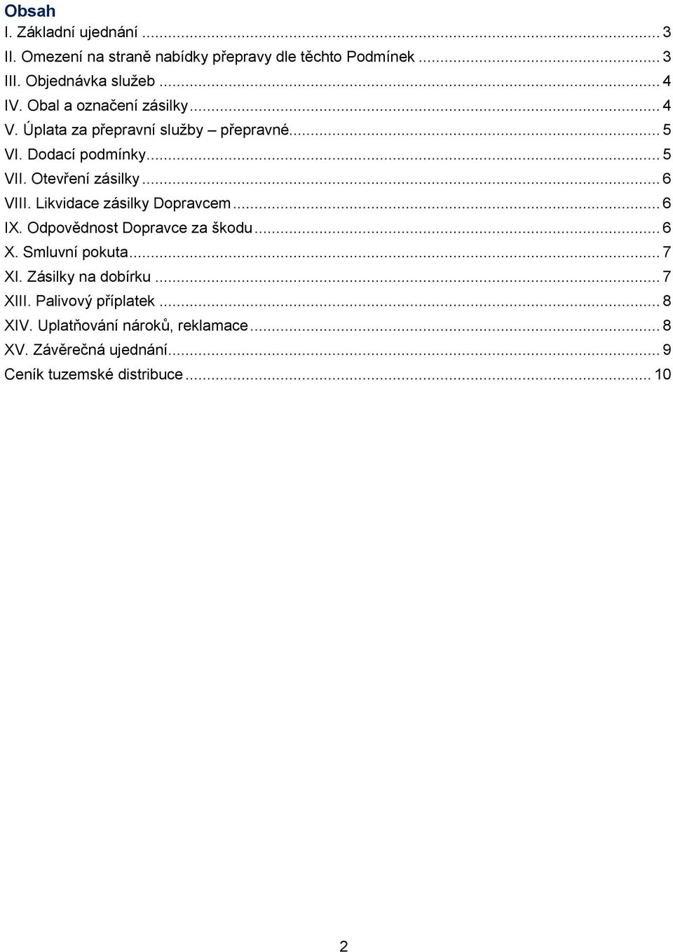 Likvidace zásilky Dopravcem... 6 IX. Odpovědnost Dopravce za škodu... 6 X. Smluvní pokuta... 7 XI. Zásilky na dobírku... 7 XIII.