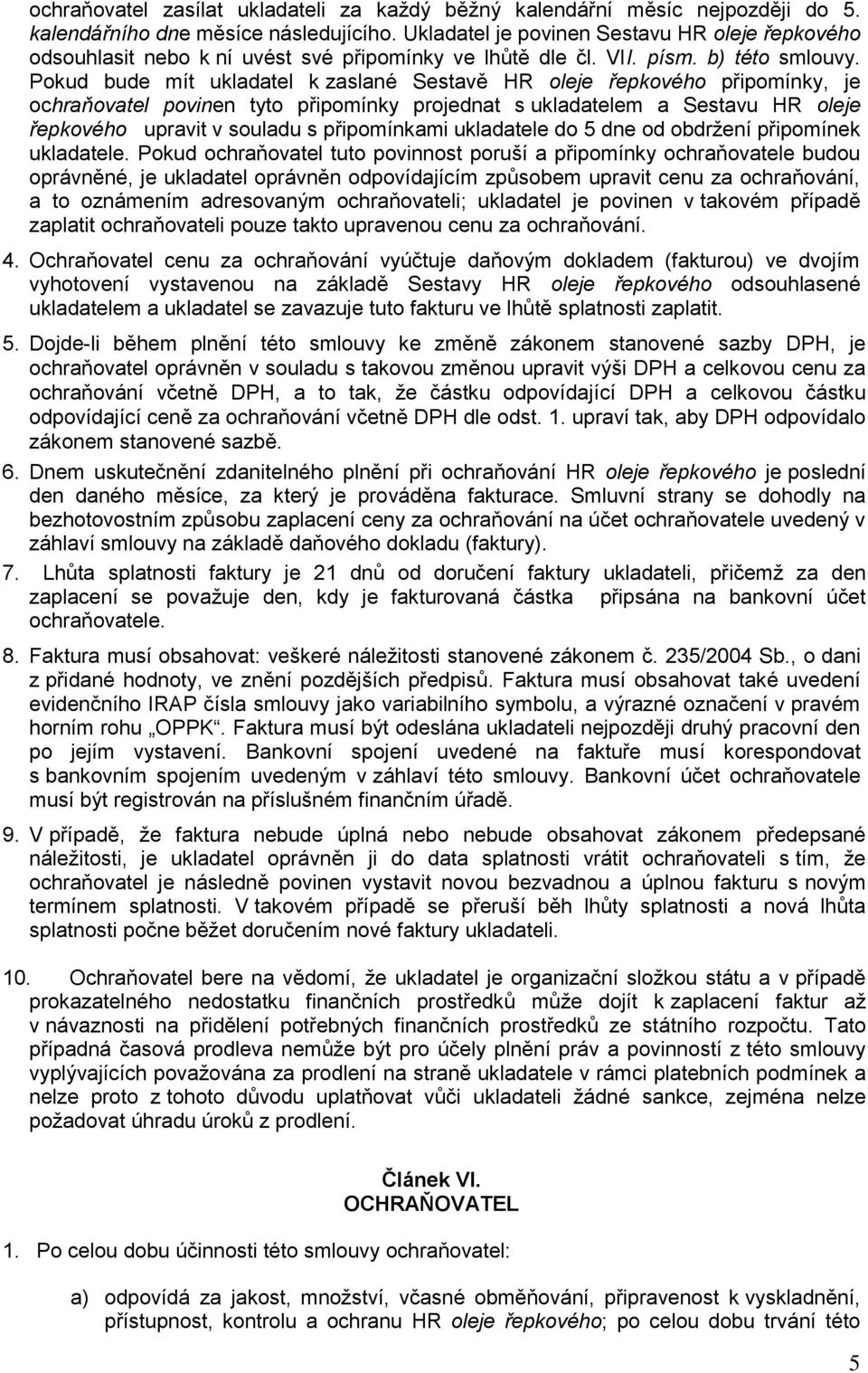 Pokud bude mít ukladatel k zaslané Sestavě HR oleje řepkového připomínky, je ochraňovatel povinen tyto připomínky projednat s ukladatelem a Sestavu HR oleje řepkového upravit v souladu s připomínkami