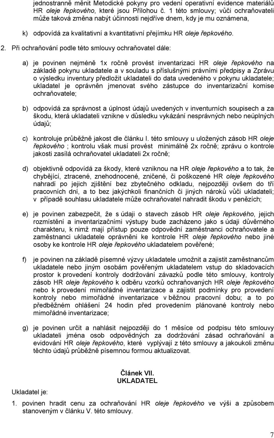 Při ochraňování podle této smlouvy ochraňovatel dále: a) je povinen nejméně 1x ročně provést inventarizaci HR oleje řepkového na základě pokynu ukladatele a v souladu s příslušnými právními předpisy