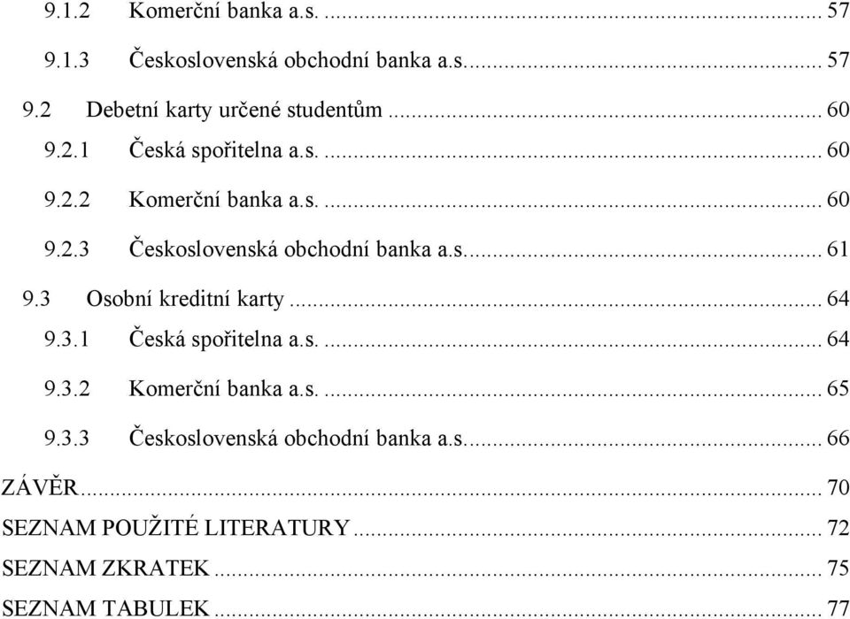 3 Osobní kreditní karty... 64 9.3.1 Česká spořitelna a.s.... 64 9.3.2 Komerční banka a.s.... 65 9.3.3 Československá obchodní banka a.