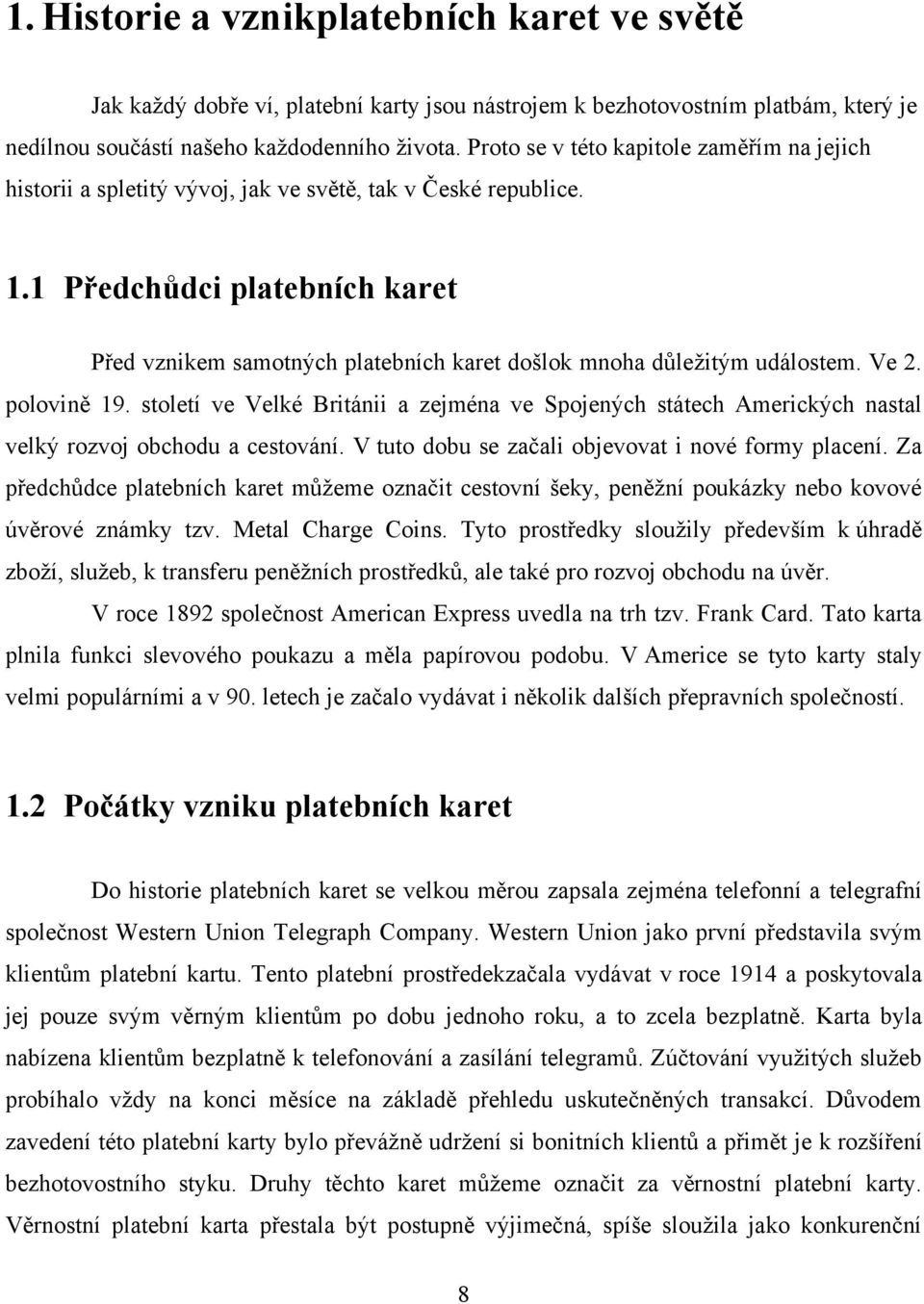 1 Předchůdci platebních karet Před vznikem samotných platebních karet došlok mnoha důleţitým událostem. Ve 2. polovině 19.