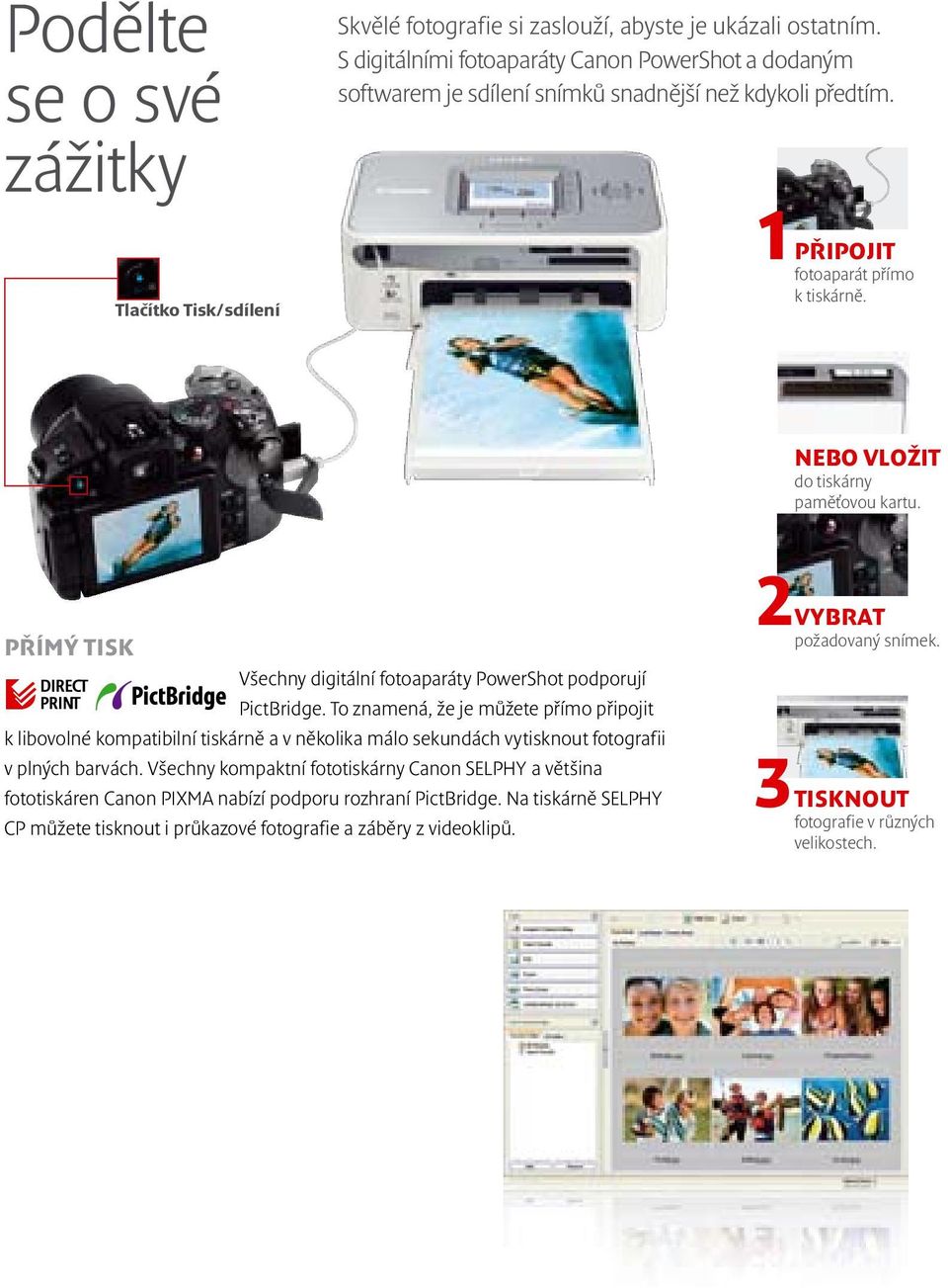 Přímý tisk Všechny digitální fotoaparáty PowerShot podporují PictBridge.