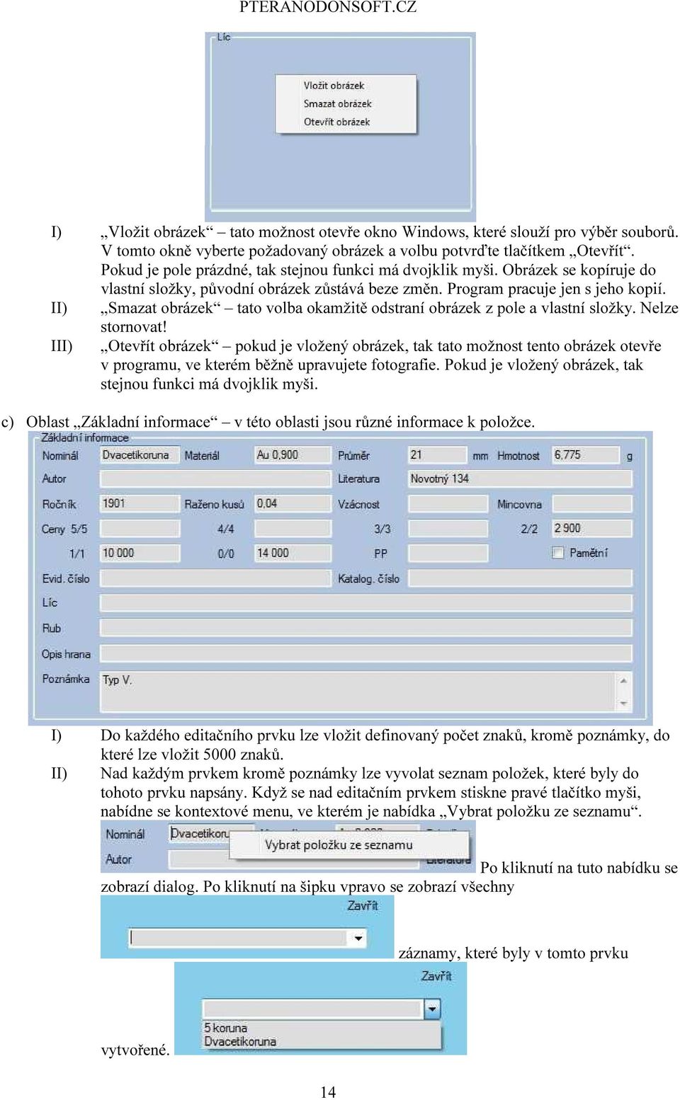 II) Smazat obrázek tato volba okamžitě odstraní obrázek z pole a vlastní složky. Nelze stornovat!