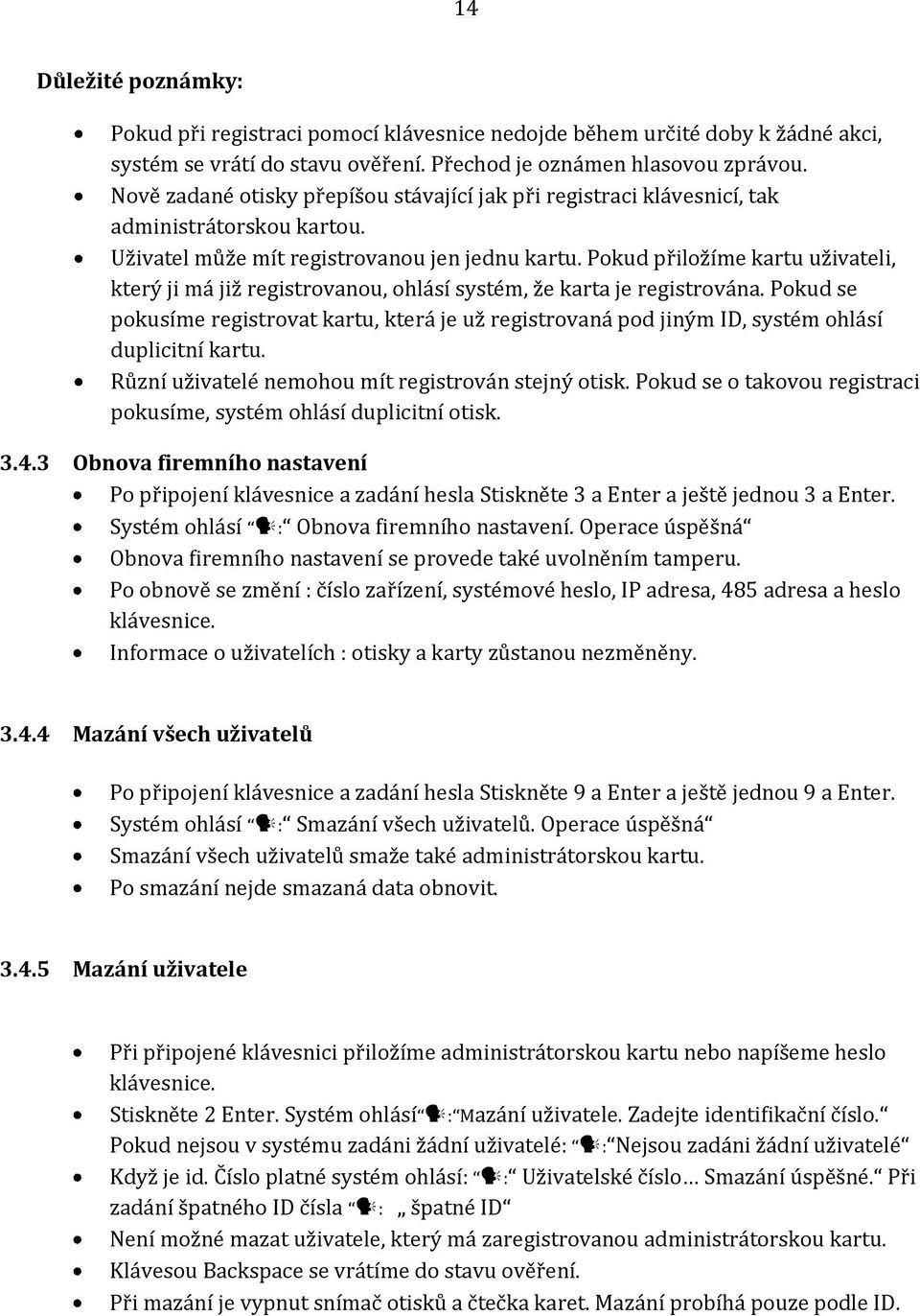 Pokud přiložíme kartu uživateli, který ji má již registrovanou, ohlásí systém, že karta je registrována.