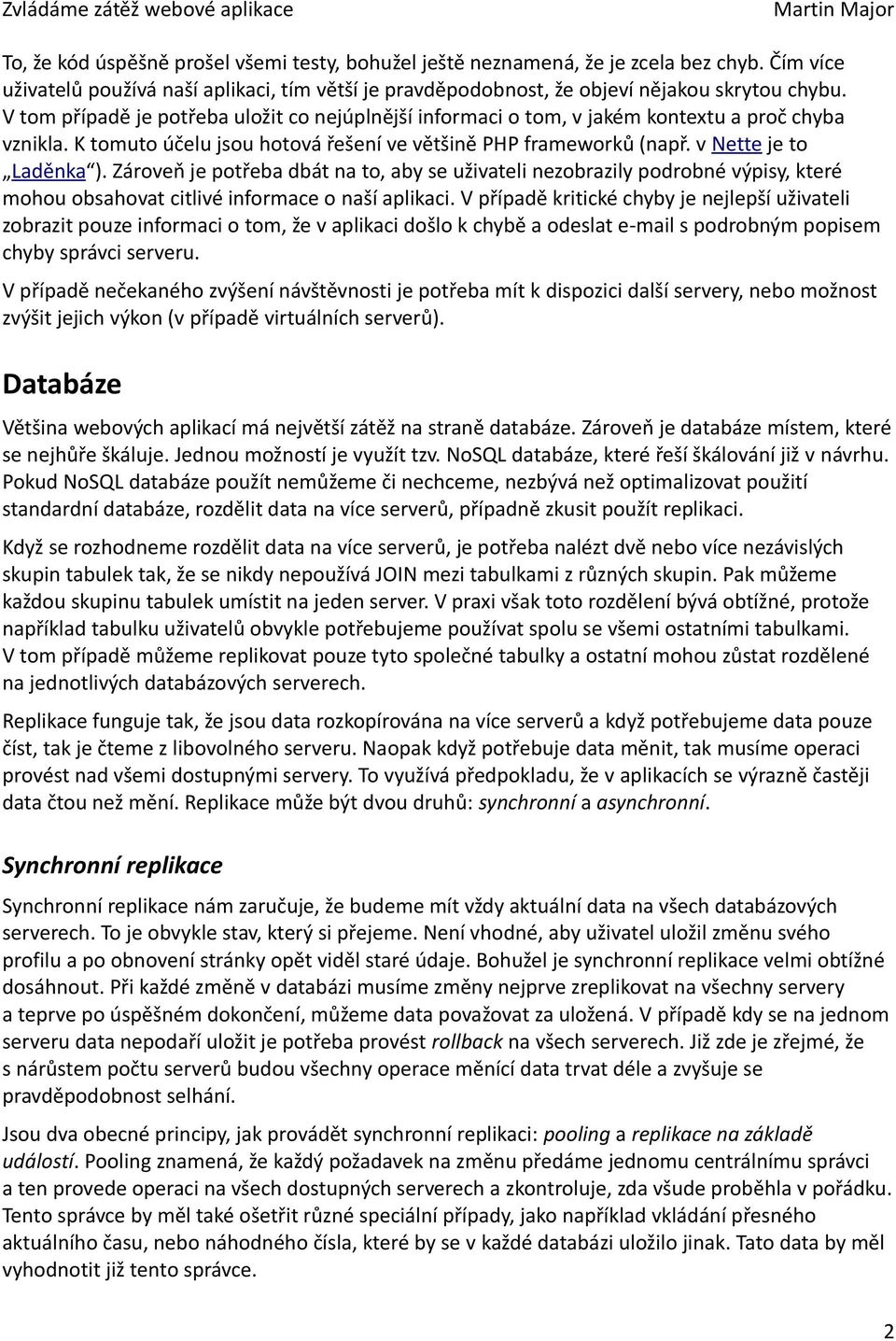 Zároveň je potřeba dbát na to, aby se uživateli nezobrazily podrobné výpisy, které mohou obsahovat citlivé informace o naší aplikaci.