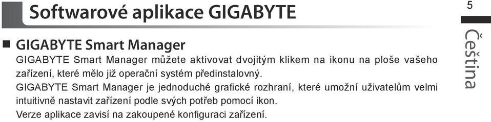 GIGABYTE Smart Manager je jednoduché grafické rozhraní, které umožní uživatelům velmi intuitivně