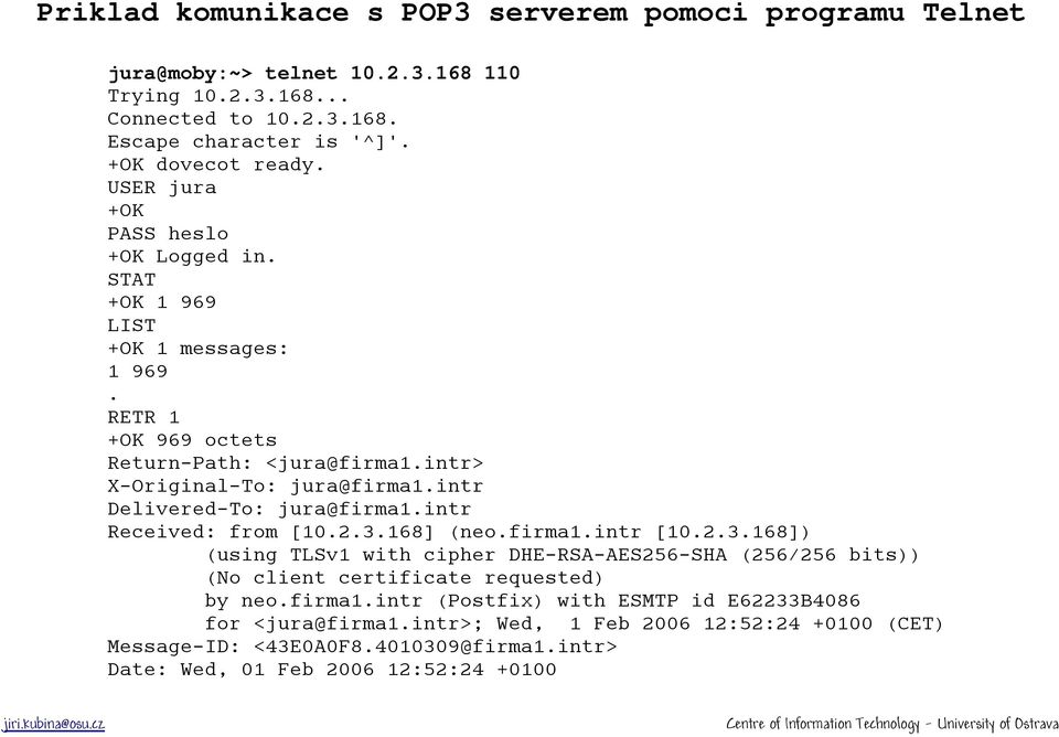 intr Delivered-To: jura@firma1.intr Received: from [10.2.3.168] (neo.firma1.intr [10.2.3.168]) (using TLSv1 with cipher DHE-RSA-AES256-SHA (256/256 bits)) (No client certificate requested) by neo.