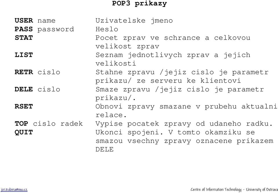 parametr prikazu/ ze serveru ke klientovi Smaze zpravu /jejiz cislo je parametr prikazu/.