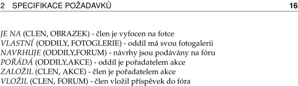 jsou podávány na fóru POŘÁDÁ (ODDILY,AKCE) - oddíl je pořadatelem akce ZALOŽIL