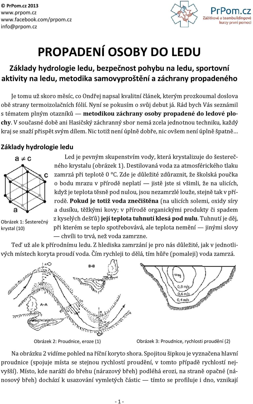 Rád bych Vás seznámil s tématem plným otazníků metodikou záchrany osoby propadené do ledové plochy.