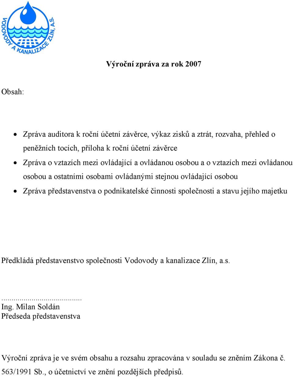 představenstva o podnikatelské činnosti společnosti a stavu jejího majetku Předkládá představenstvo společnosti Vodovody a kanalizace Zlín, a.s.... Ing.