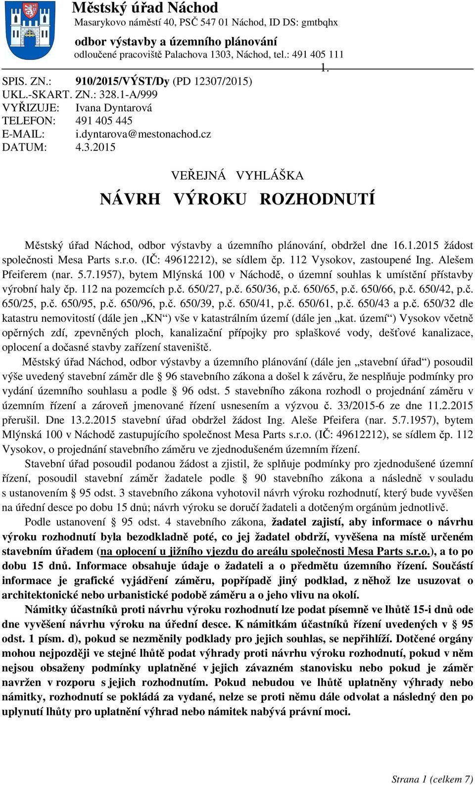 1.2015 žádost spole nosti Mesa Parts s.r.o. (I : 49612212), se sídlem p. 112 Vysokov, zastoupené Ing. Alešem Pfeiferem (nar. 5.7.