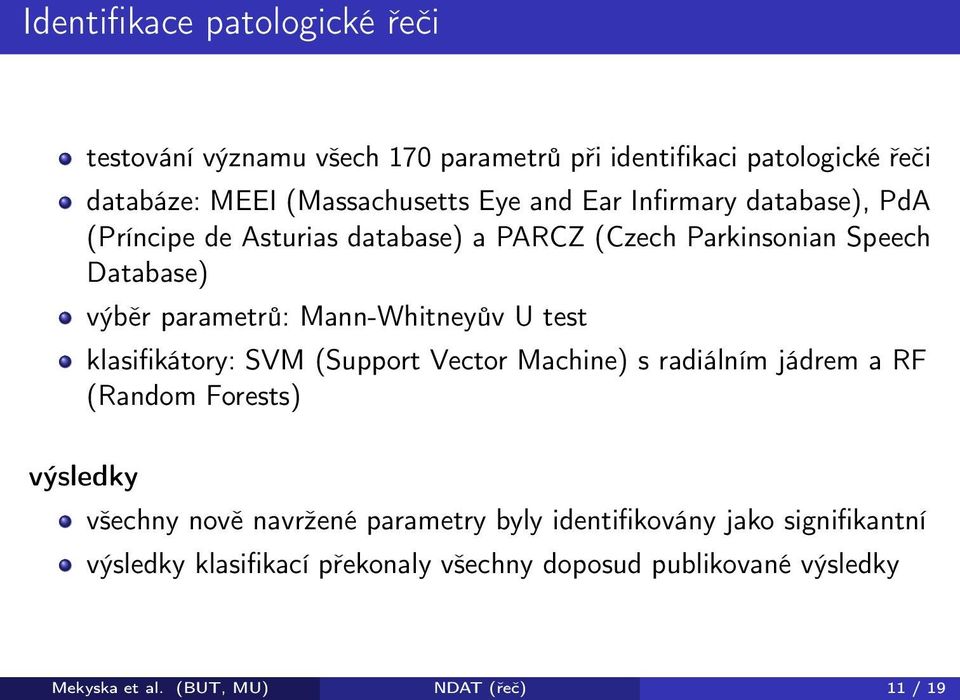 test klasifikátory: SVM (Support Vector Machine) s radiálním jádrem a RF (Random Forests) výsledky všechny nově navržené parametry byly