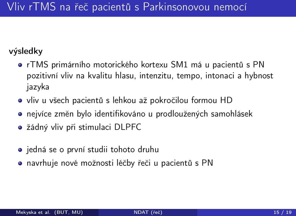 pokročilou formou HD nejvíce změn bylo identifikováno u prodloužených samohlásek žádný vliv při stimulaci DLPFC jedná