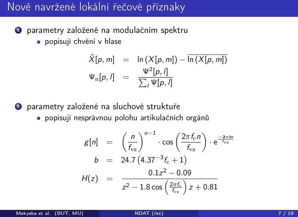 popisují nesprávnou polohu artikulačních orgánů ( ) o 1 ( ) n 2πfc n g[n] = cos e 2πbn fvz f vz f vz b = 24.