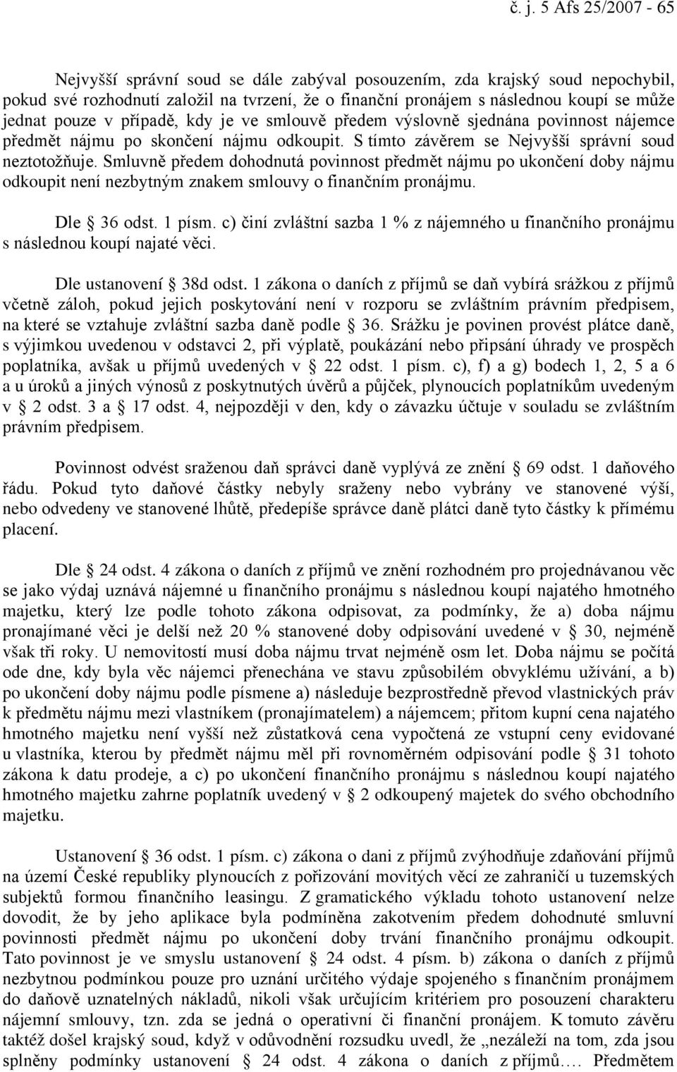 Smluvně předem dohodnutá povinnost předmět nájmu po ukončení doby nájmu odkoupit není nezbytným znakem smlouvy o finančním pronájmu. Dle 36 odst. 1 písm.