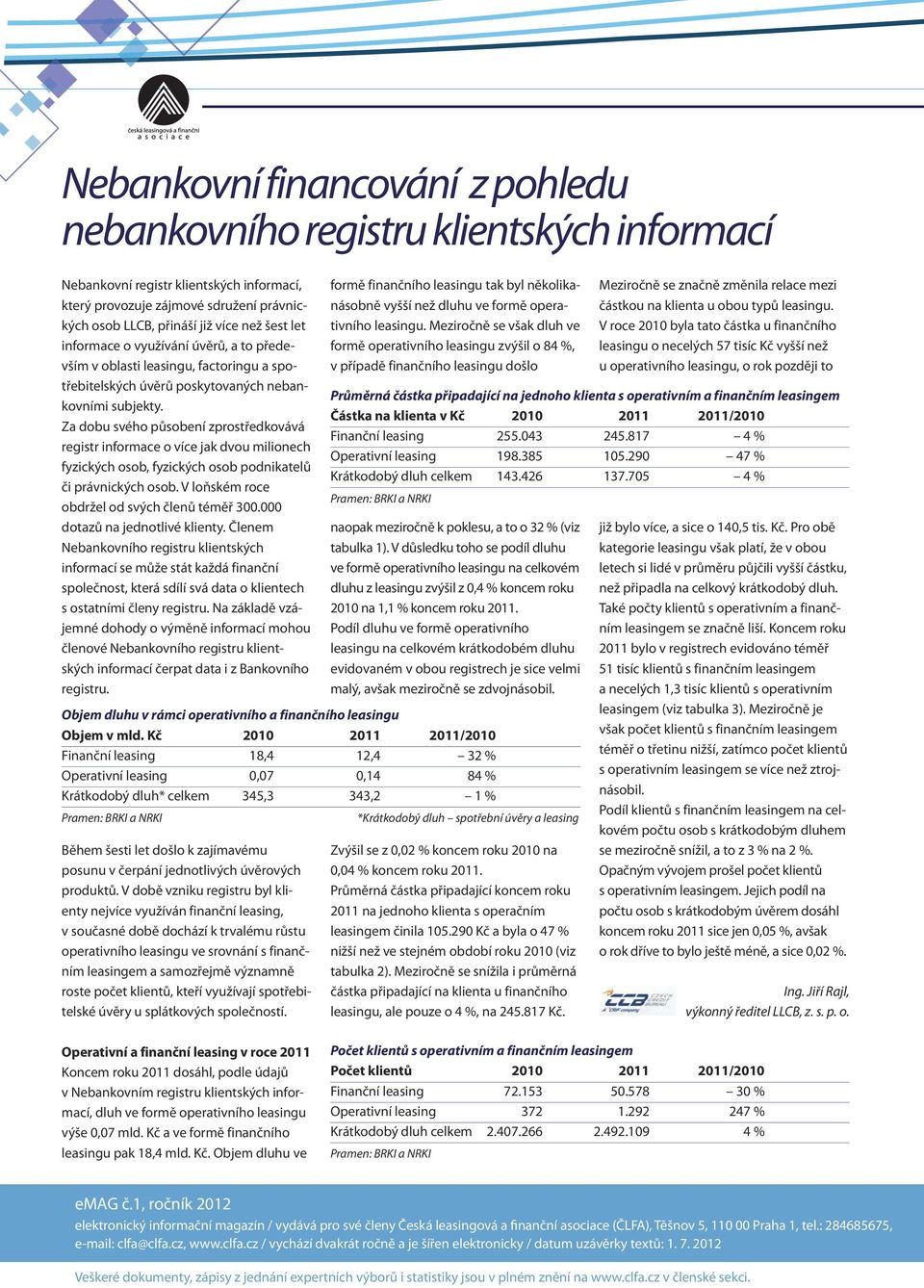 Za dobu svého působení zprostředkovává registr informace o více jak dvou milionech fyzických osob, fyzických osob podnikatelů či právnických osob. V loňském roce obdržel od svých členů téměř 3.