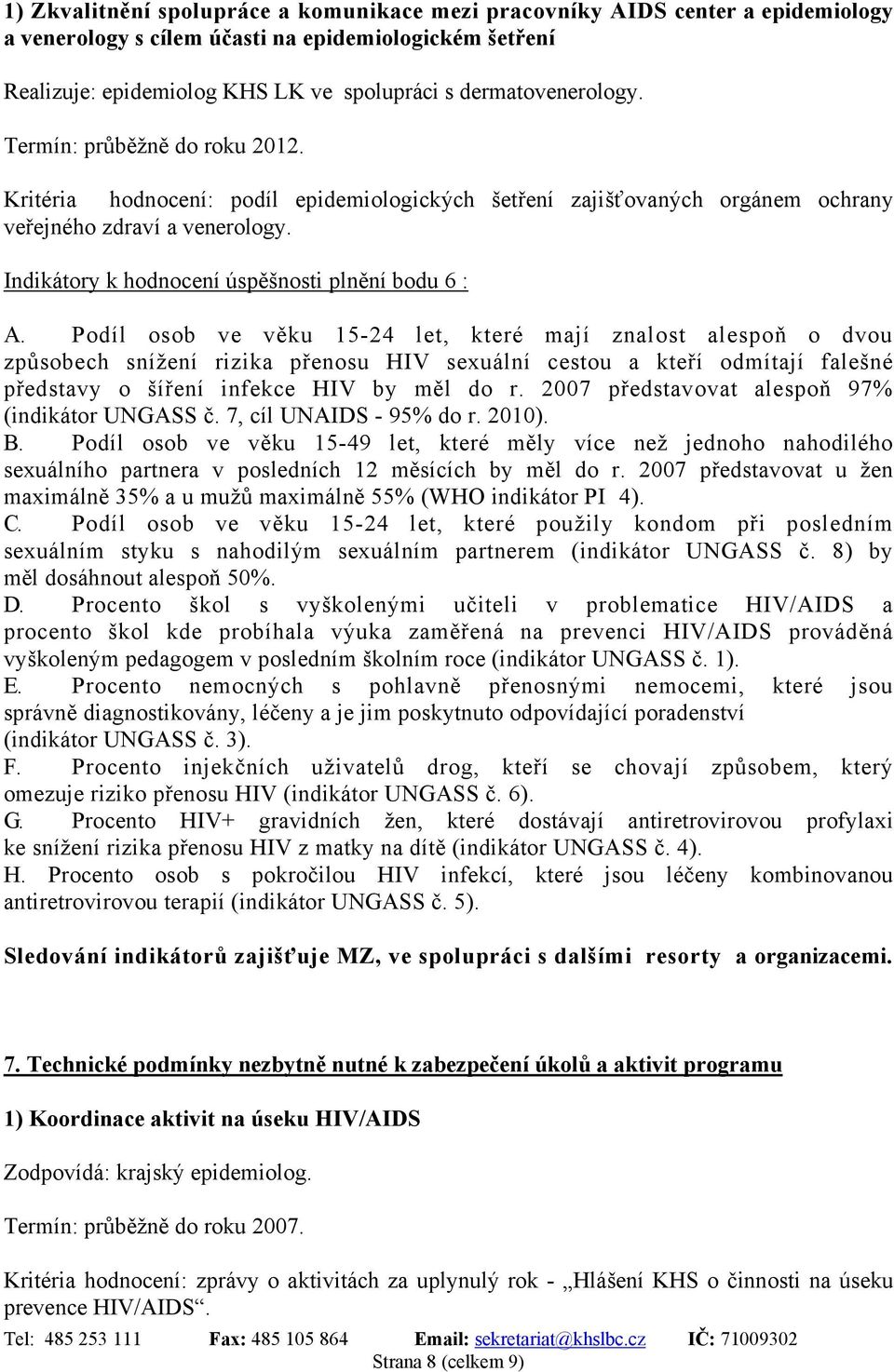 Podíl osob ve věku 15-24 let, které mají znalost alespoň o dvou způsobech snížení rizika přenosu HIV sexuální cestou a kteří odmítají falešné představy o šíření infekce HIV by měl do r.