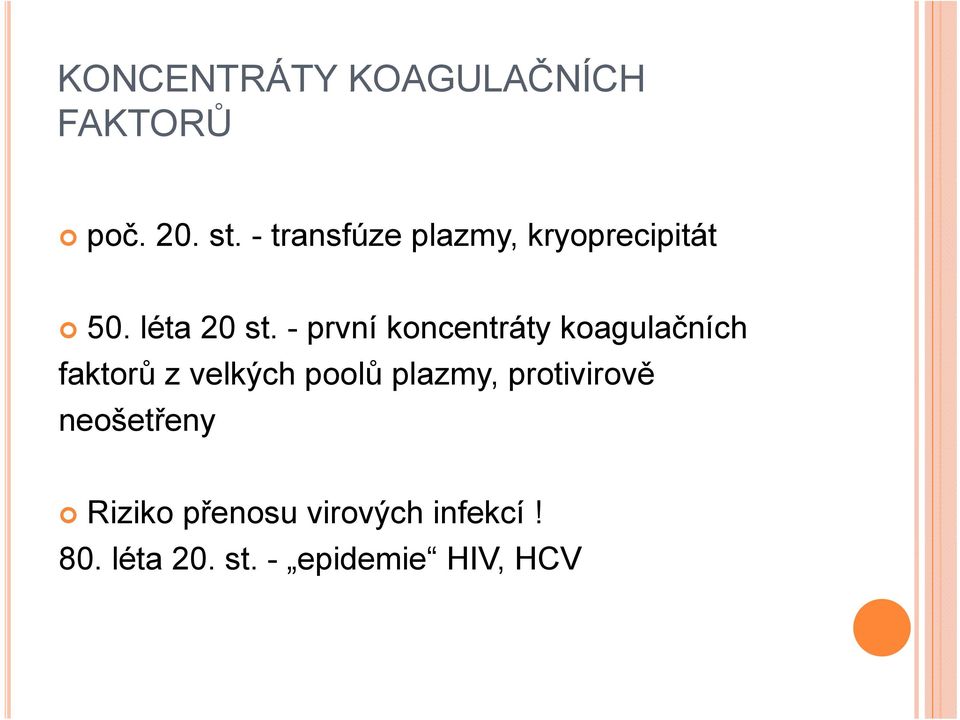 - první koncentráty koagulačních faktorů z velkých poolů