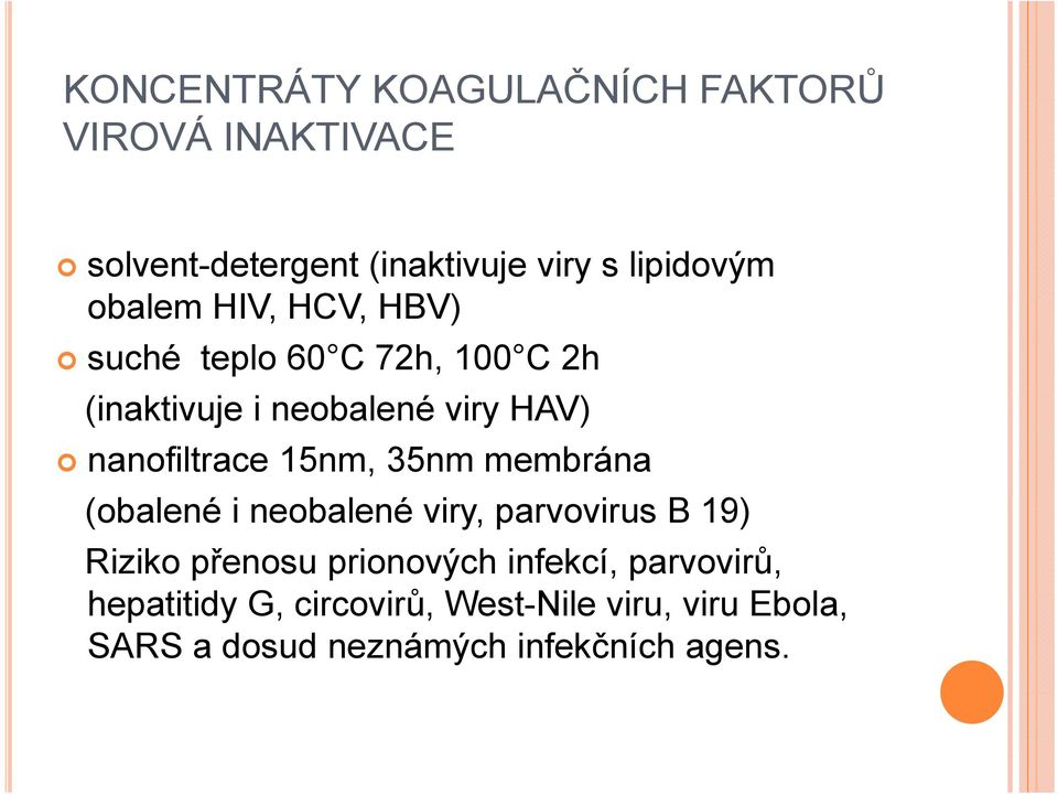 15nm, 35nm membrána (obalené i neobalené viry, parvovirus B 19) Riziko přenosu prionových infekcí,