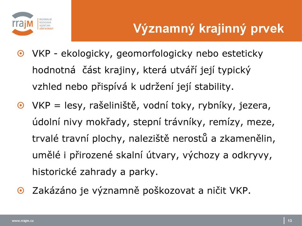 VKP = lesy, rašeliniště, vdní tky, rybníky, jezera, údlní nivy mkřady, stepní trávníky, remízy, meze, trvalé