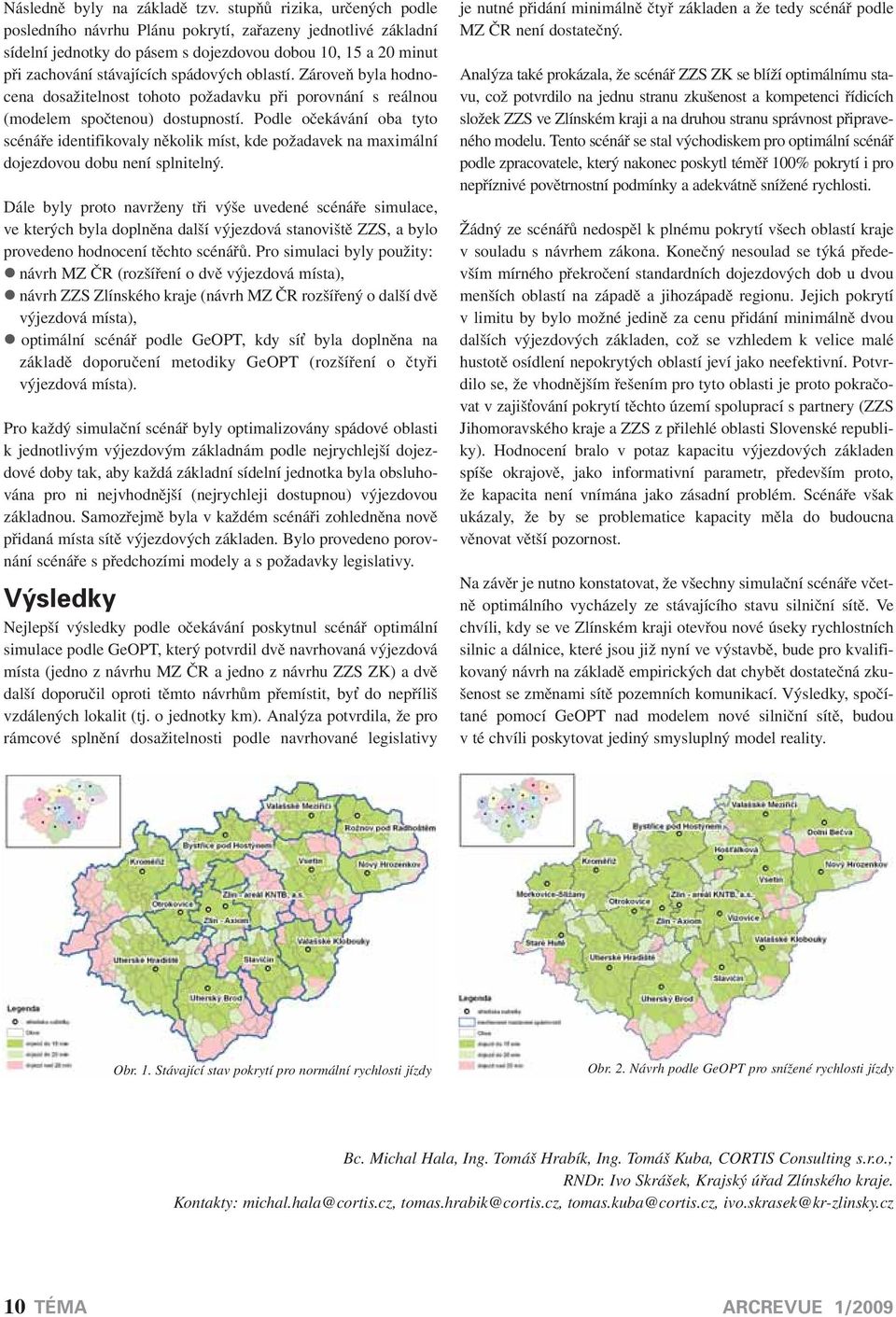 Zároveň byla hodnocena dosažitelnost tohoto požadavku při porovnání s reálnou (modelem spočtenou) dostupností.