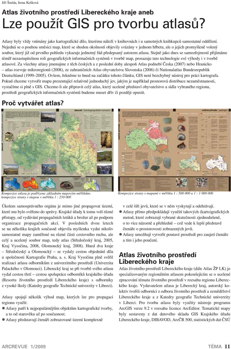 Nejedná se o pouhou směsici map, které se shodou okolností objevily svázány v jednom hřbetu, ale o jejich promyšleně volený soubor, který již od prvního pohledu vykazuje jednotný řád předepsaný