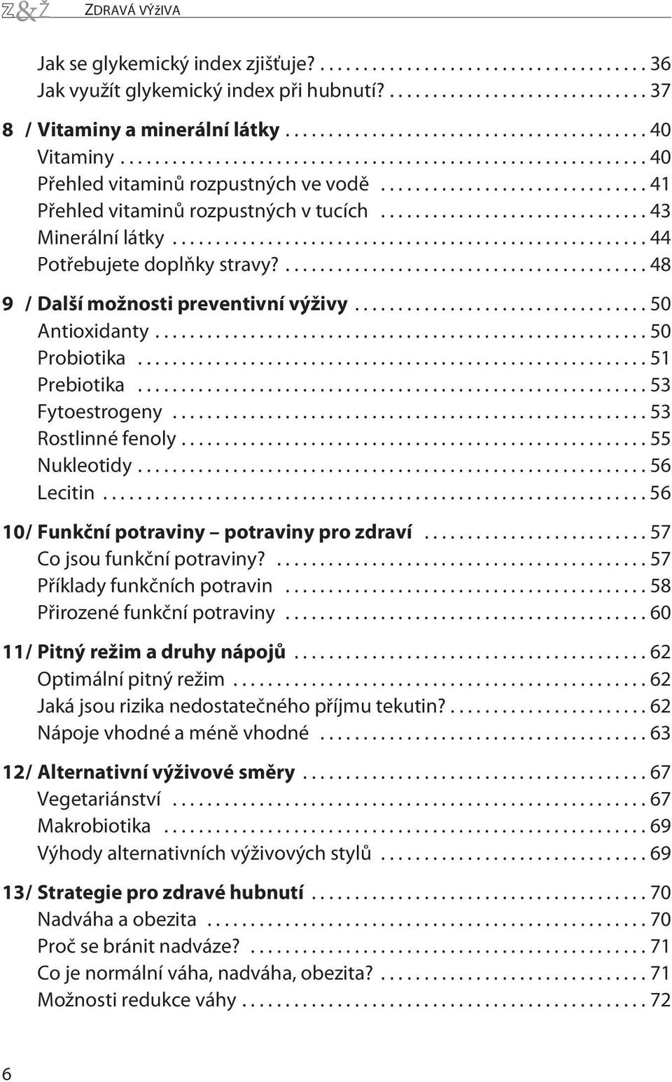 ..53 Fytoestrogeny...53 Rostlinné fenoly...55 Nukleotidy...56 Lecitin...56 10/ Funkční potraviny potraviny pro zdraví...57 Co jsou funkční potraviny?...57 Příklady funkčních potravin.