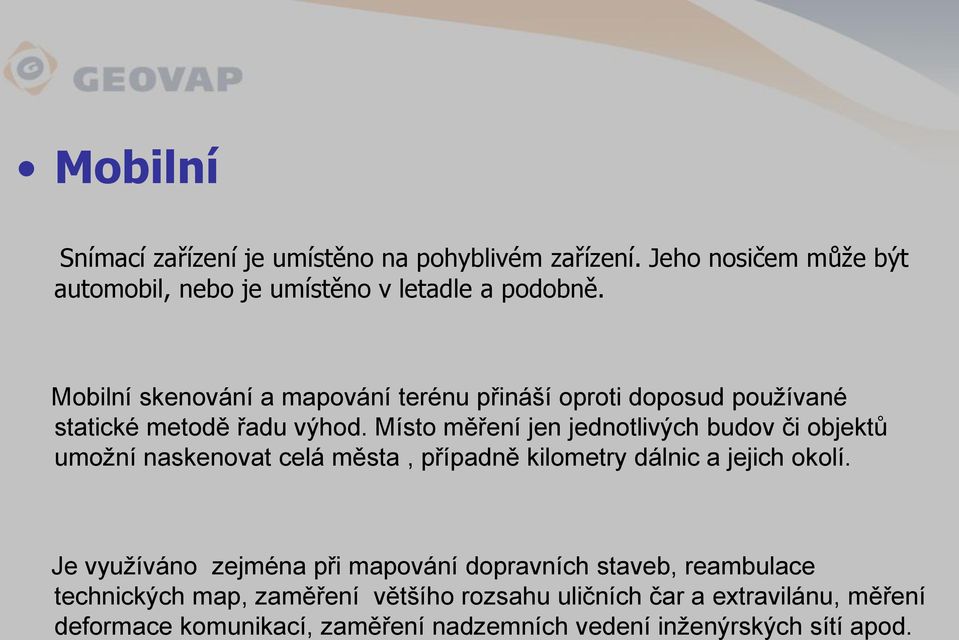 Místo měření jen jednotlivých budov či objektů umožní naskenovat celá města, případně kilometry dálnic a jejich okolí.