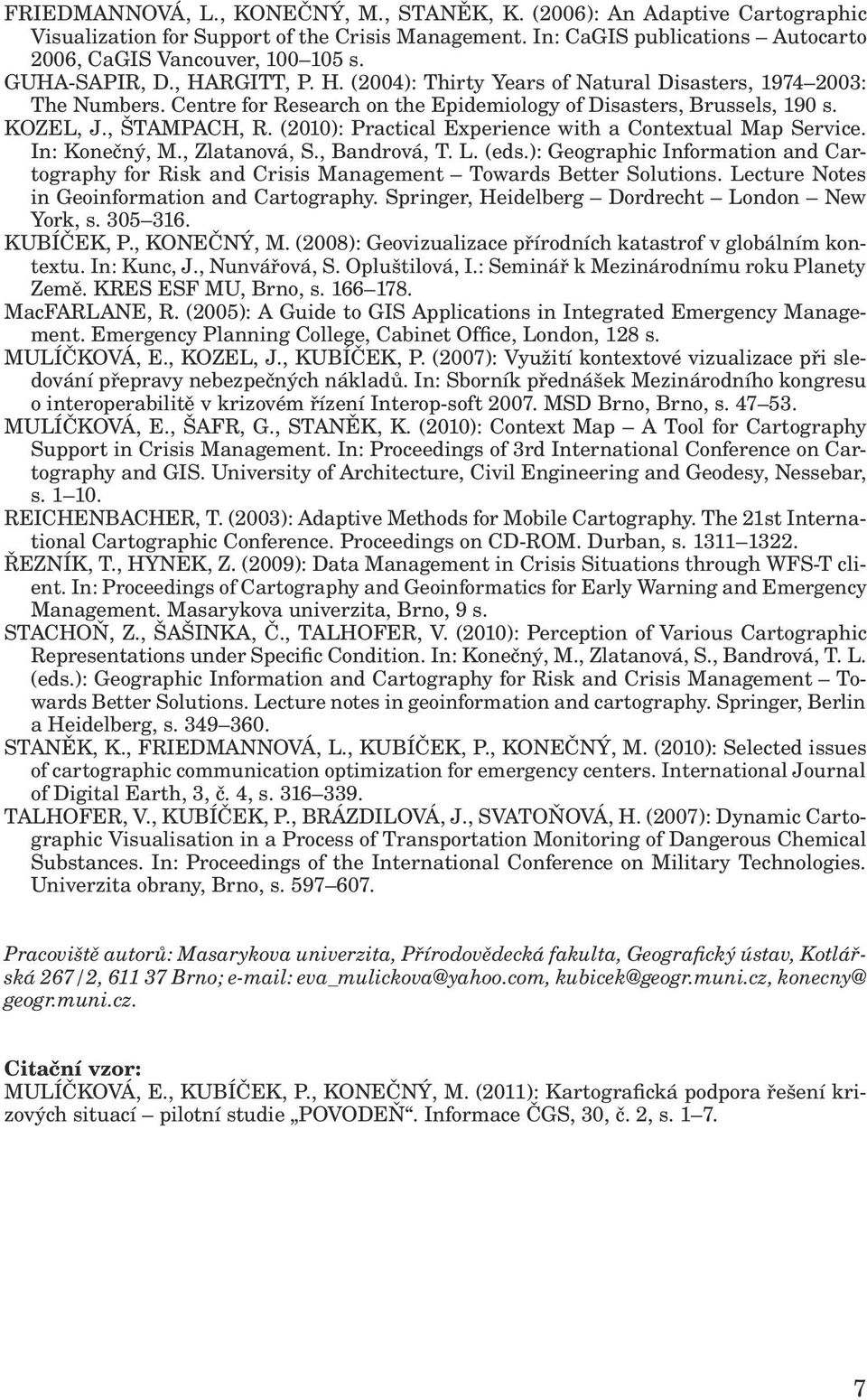 (2010): Practical Experience with a Contextual Map Service. In: Konečný, M., Zlatanová, S., Bandrová, T. L. (eds.