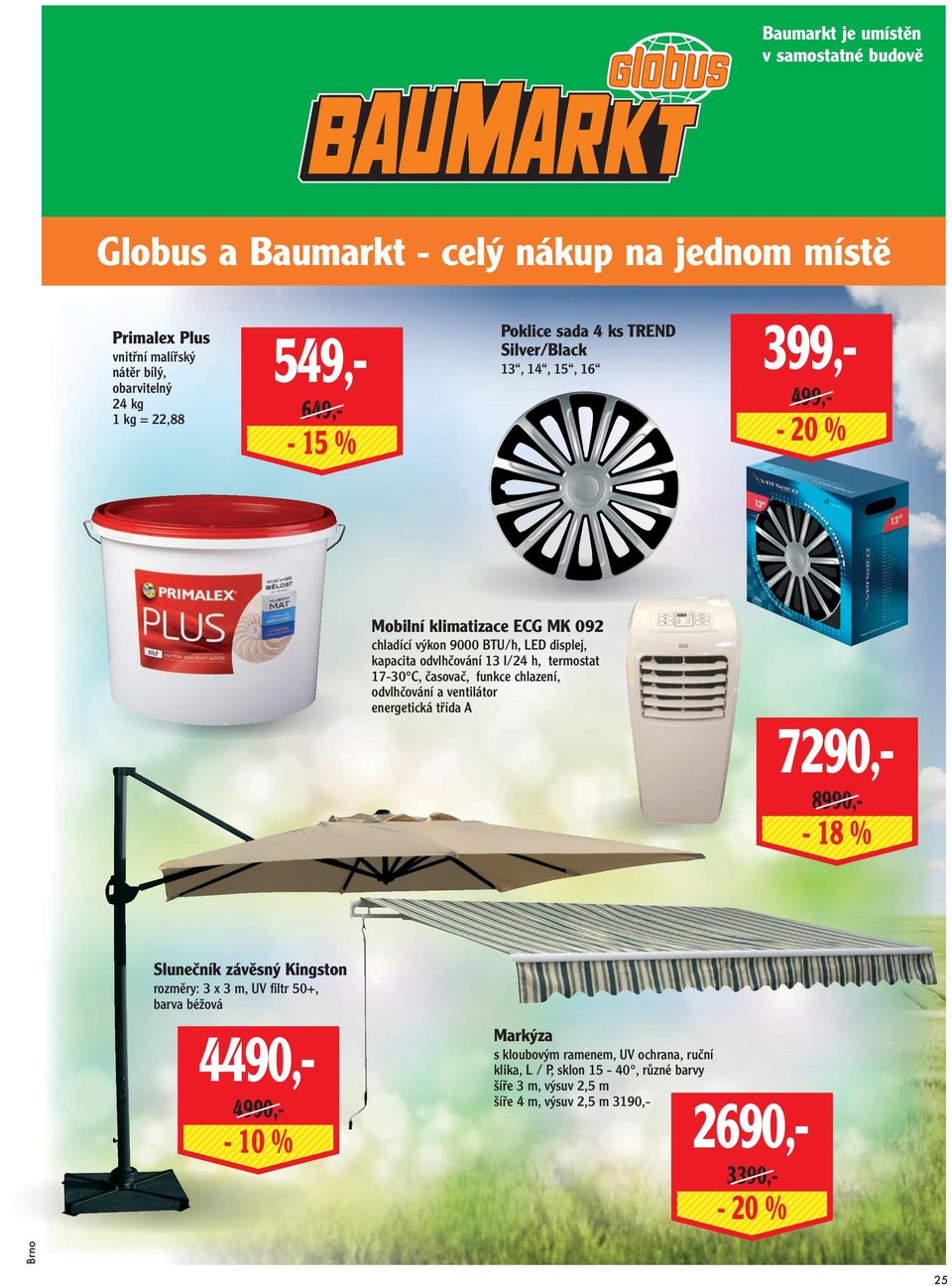 termostat 17-30 C, časovač, funkce chlazení, odvlhčování a ventilátor energetická třída A 7290,- 8990,- - 18 % Slunečník závěsný Kingston rozměry: 3 x 3 m, UV fi ltr 50+, barva