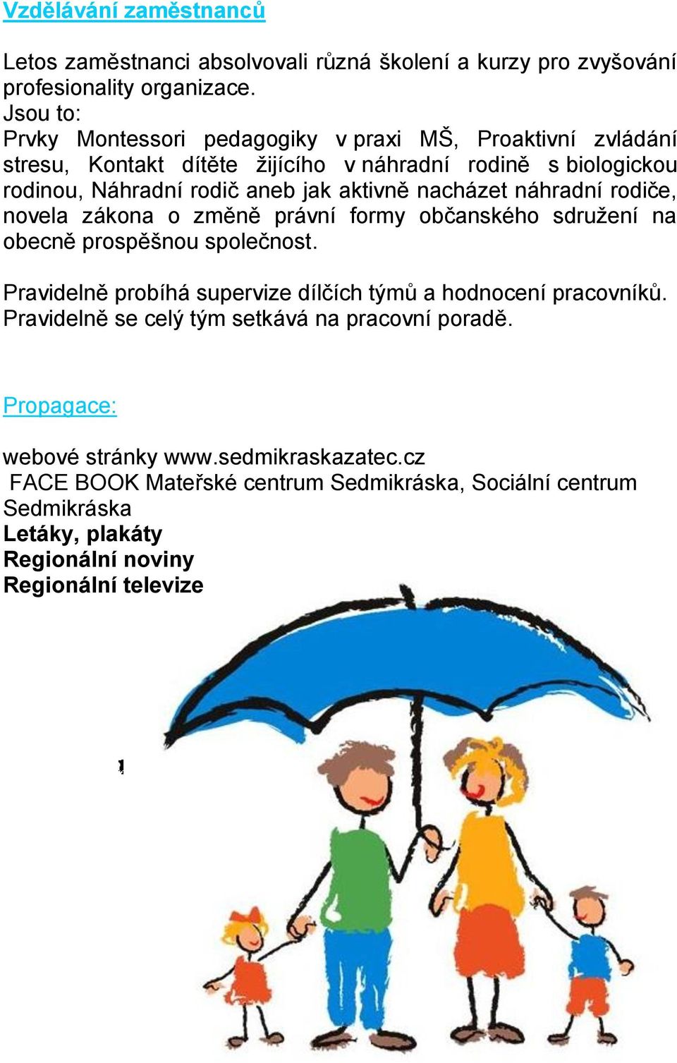 nacházet náhradní rodiče, novela zákona o změně právní formy občanského sdruţení na obecně prospěšnou společnost.