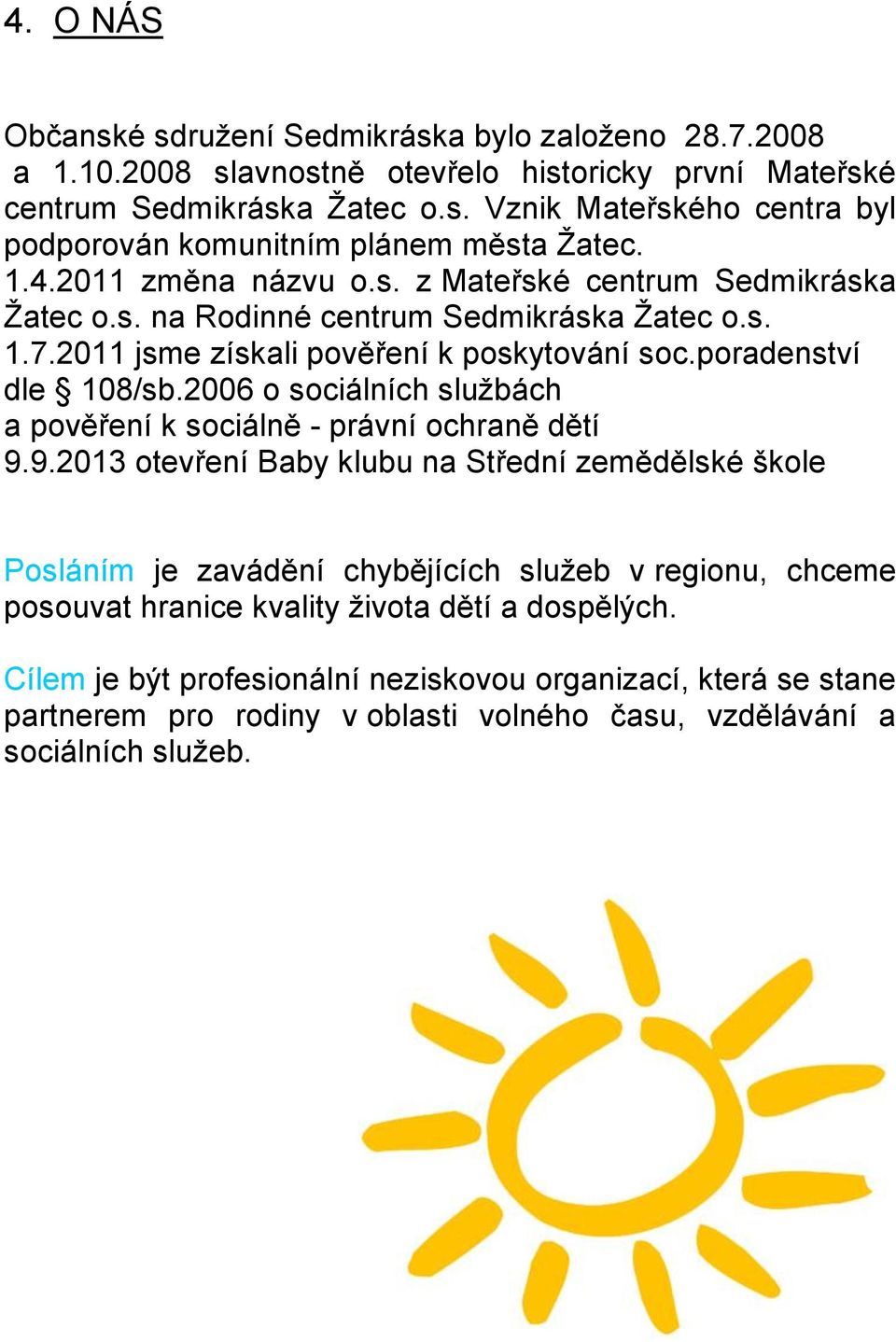 2006 o sociálních sluţbách a pověření k sociálně - právní ochraně dětí 9.