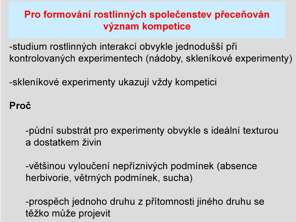 -půdní substrát pro experimenty obvykle s ideální texturou a dostatkem živin -většinou vyloučení nepříznivých podmínek