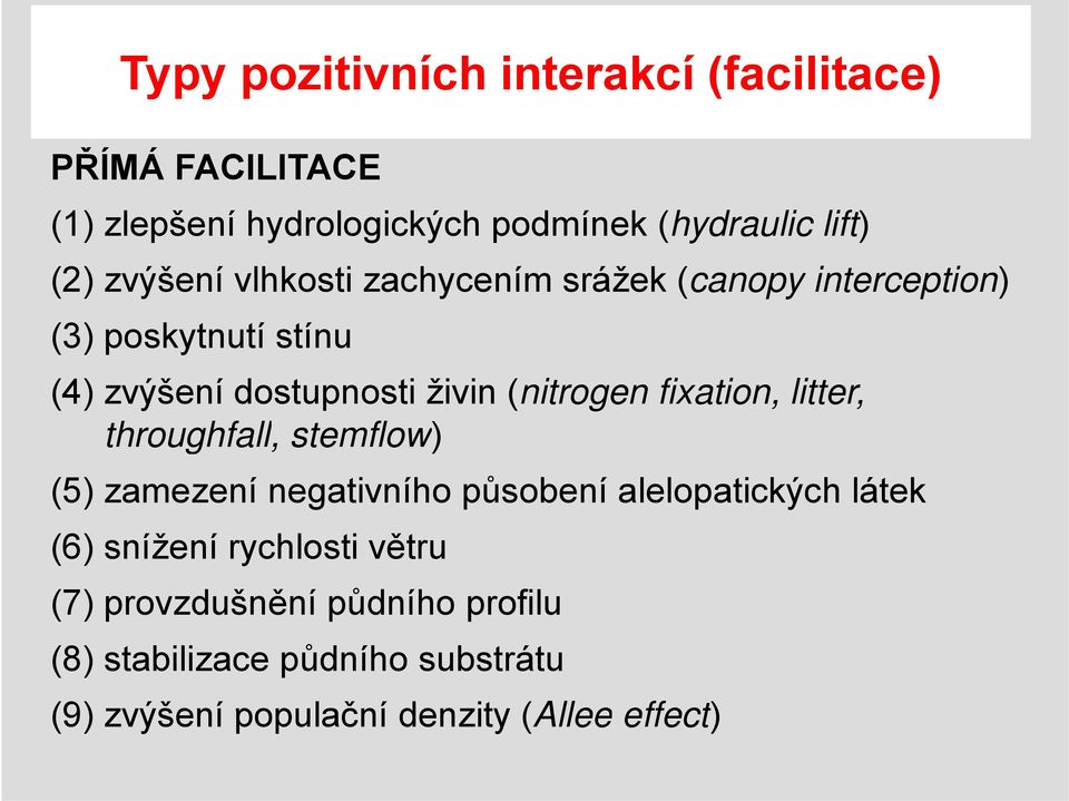 (nitrogen fixation, litter, throughfall, stemflow) (5) zamezení negativního působení alelopatických látek (6) snížení