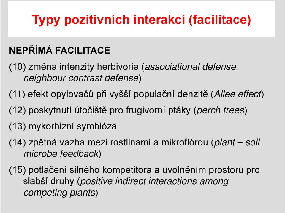 ptáky (perch trees) (13) mykorhizní symbióza (14) zpětná vazba mezi rostlinami a mikroflórou (plant soil microbe feedback)