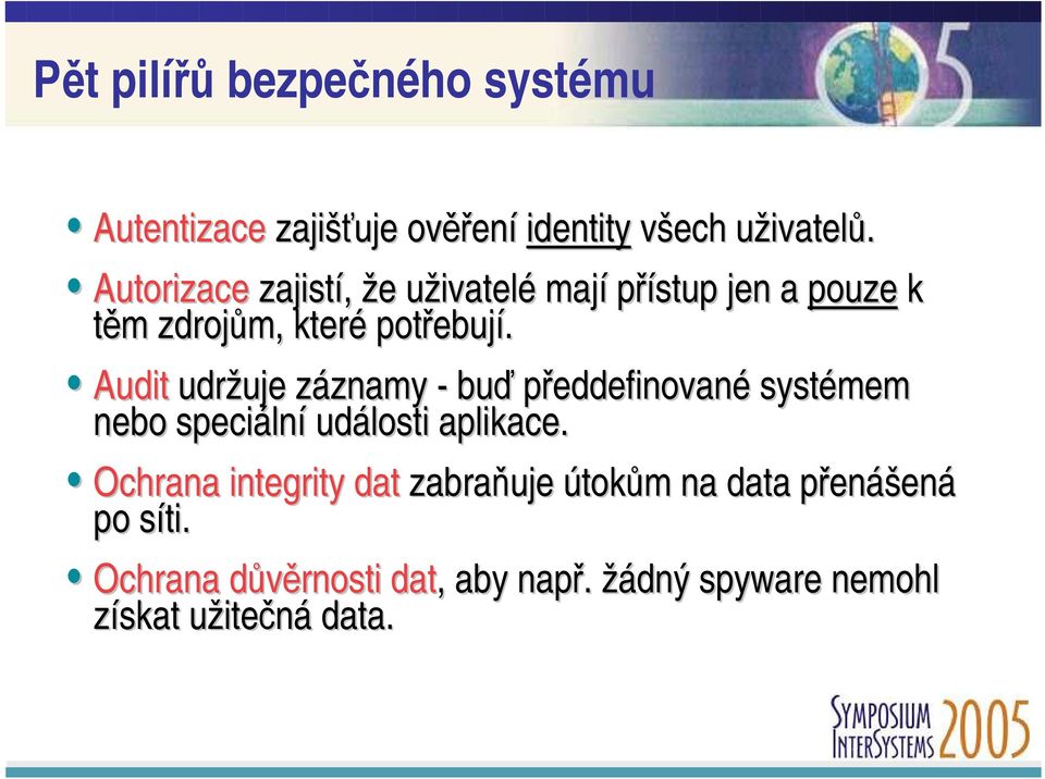 Audit udržuje záznamy - buď předdefinované systémem nebo speciální události aplikace.