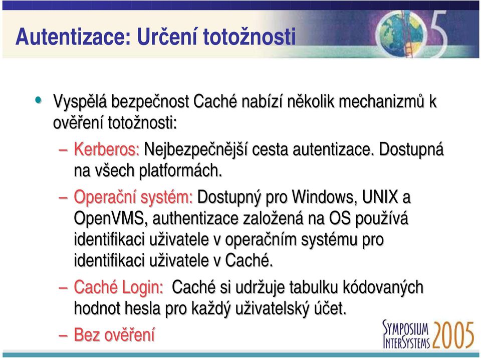 Operační systém: Dostupný pro Windows, UNIX a OpenVMS, authentizace založená na OS používá identifikaci