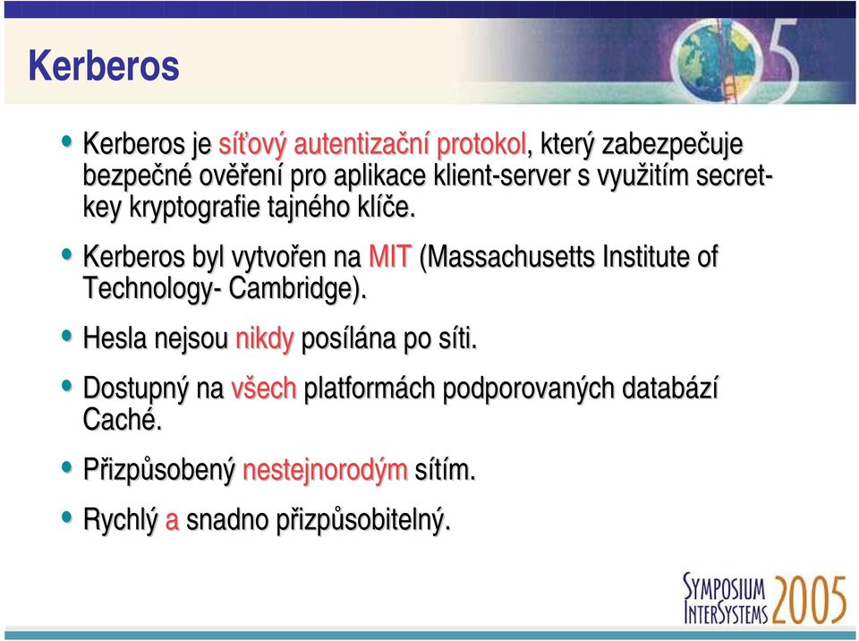 Kerberos byl vytvořen na MIT (Massachusetts Institute of Technology- Cambridge).