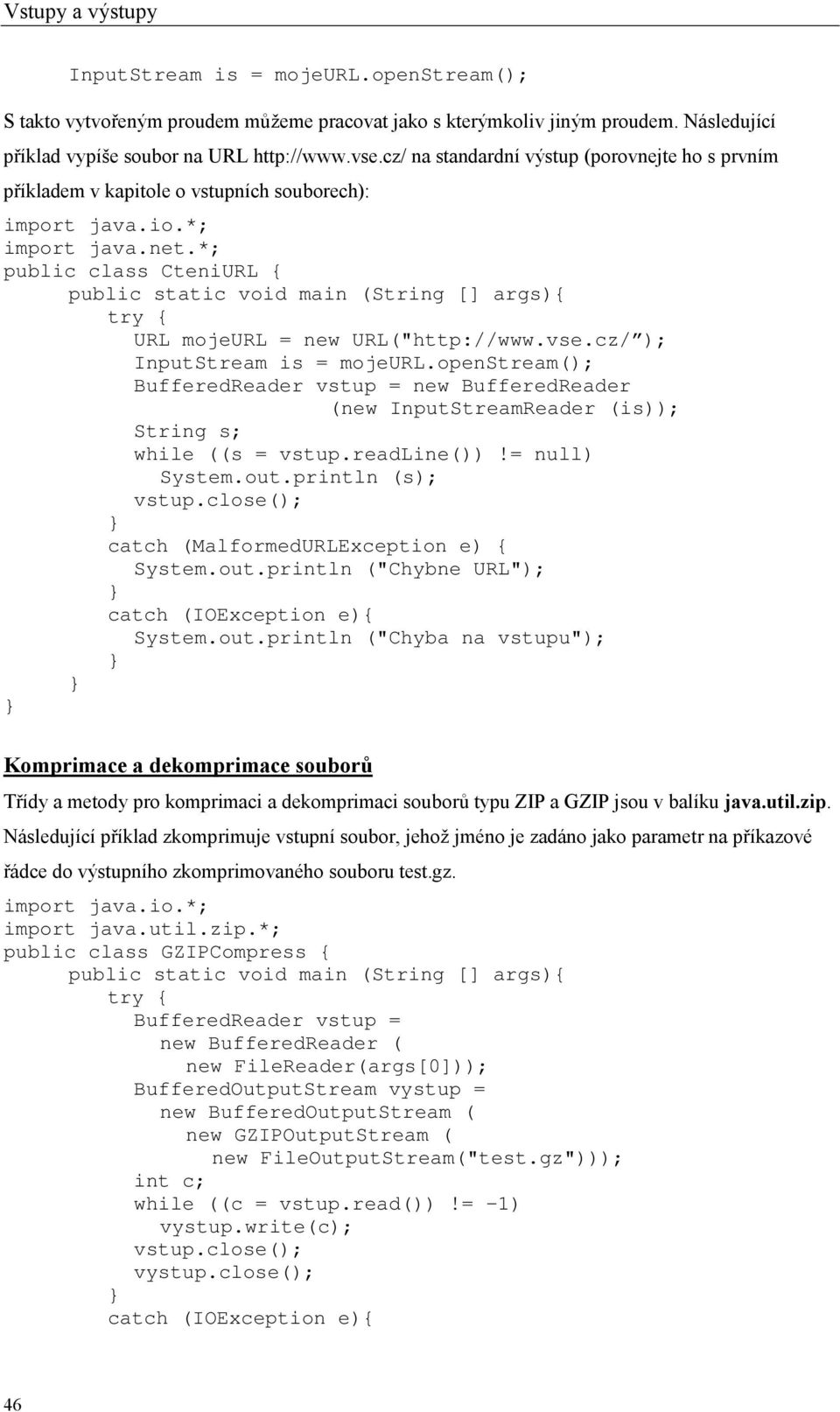 *; public class CteniURL { public static void main (String [] args){ URL mojeurl = new URL("http://www.vse.cz/ ); InputStream is = mojeurl.