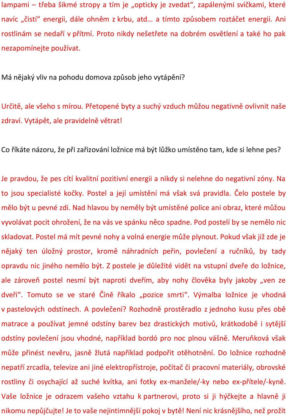 Přetopené byty a suchý vzduch můžou negativně ovlivnit naše zdraví. Vytápět, ale pravidelně větrat! Co říkáte názoru, že při zařizování ložnice má být lůžko umístěno tam, kde si lehne pes?