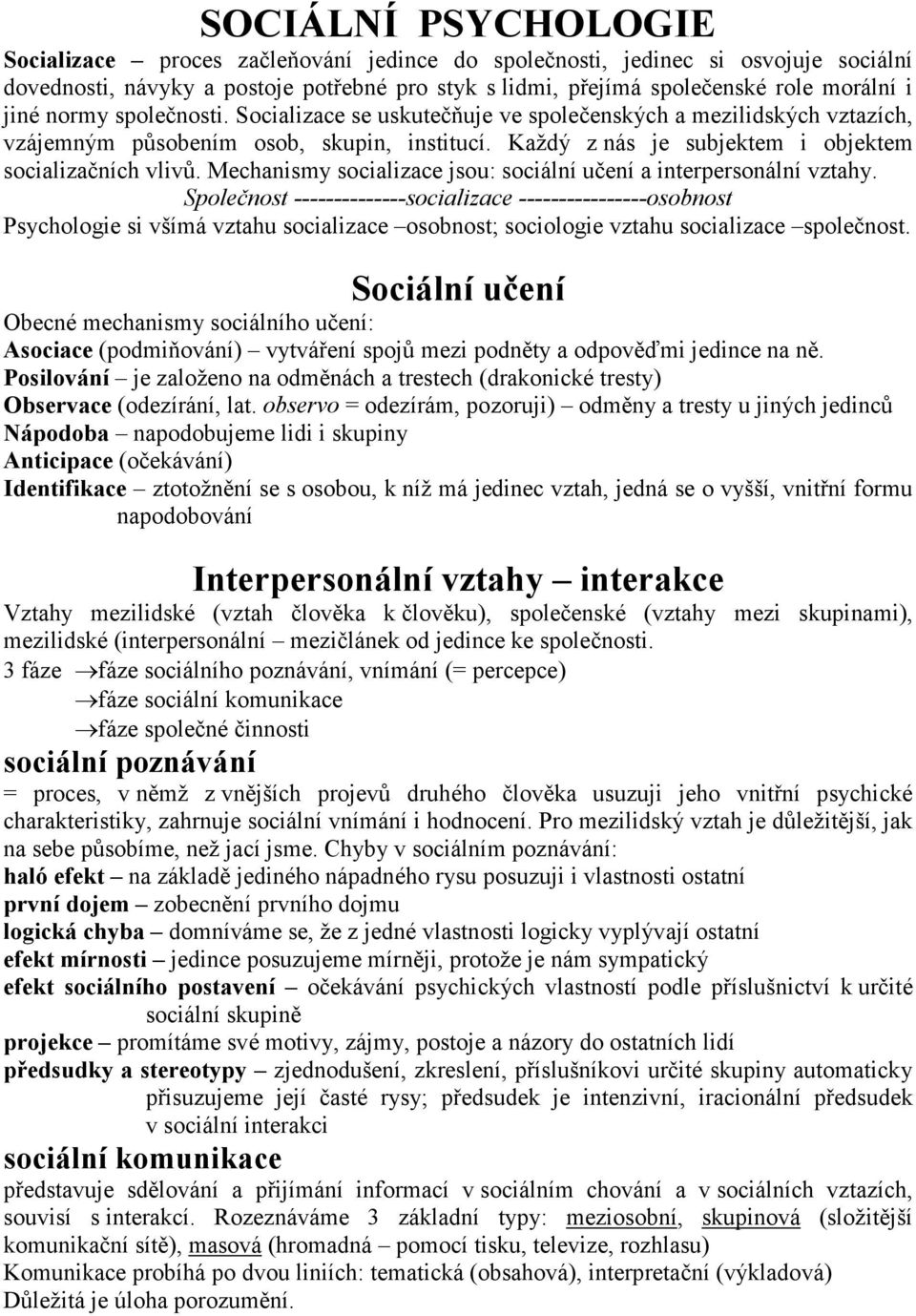 Mechanismy socializace jsou: sociální učení a interpersonální vztahy.