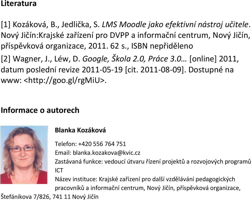 0 [online] 2011, datum poslední revize 2011-05-19 [cit. 2011-08-09]. Dostupné na www: <http://goo.gl/rgmiu>.