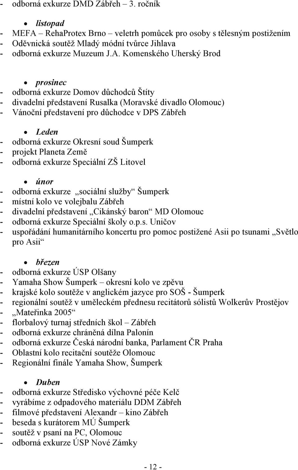 Komenského Uherský Brod prosinec - odborná exkurze Domov důchodců Štíty - divadelní představení Rusalka (Moravské divadlo Olomouc) - Vánoční představení pro důchodce v DPS Zábřeh Leden - odborná