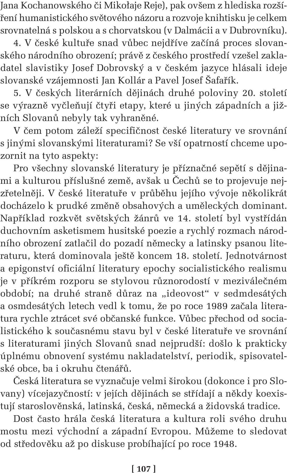 vzájemnosti Jan Kollár a Pavel Josef Šafařík. 5. V českých literárních dějinách druhé poloviny 20.